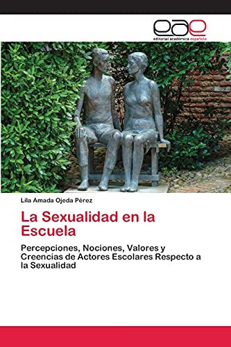 Imagen de archivo de La Sexualidad en la Escuela: Percepciones, Nociones, Valores y Creencias de Actores Escolares Respecto a la Sexualidad (Spanish Edition) a la venta por Lucky's Textbooks