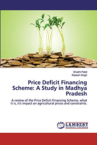 Beispielbild fr Price Deficit Financing Scheme: A Study in Madhya Pradesh: A review of the Price Deficit Financing Scheme, what it is, it`s impact on agricultural prices and constraints. zum Verkauf von Buchpark