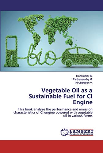 Stock image for Vegetable Oil as a Sustainable Fuel for CI Engine: This book analyze the performance and emission characteristics of CI engine powered with vegetable oil in various forms for sale by Lucky's Textbooks
