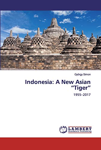 Stock image for Indonesia: A New Asian ?Tiger?: 1955?2017 for sale by Lucky's Textbooks
