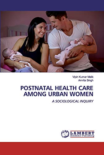 Stock image for POSTNATAL HEALTH CARE AMONG URBAN WOMEN: A SOCIOLOGICAL INQUIRY for sale by Lucky's Textbooks