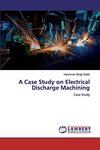 Imagen de archivo de A Case Study on Electrical Discharge Machining Case Study a la venta por PBShop.store US