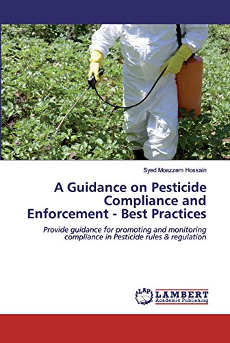 Stock image for A Guidance on Pesticide Compliance and Enforcement - Best Practices: Provide guidance for promoting and monitoring compliance in Pesticide rules & regulation for sale by Lucky's Textbooks