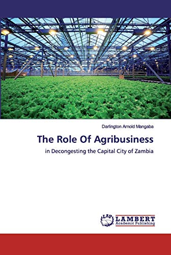 Beispielbild fr The Role Of Agribusiness : in Decongesting the Capital City of Zambia zum Verkauf von Buchpark