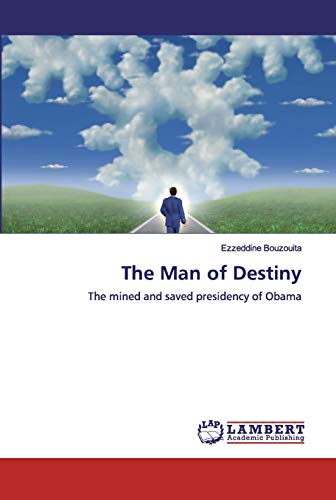 Stock image for The Man of Destiny: The mined and saved presidency of Obama for sale by Lucky's Textbooks