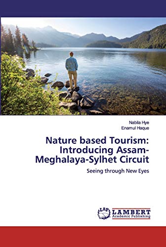 Stock image for Nature based Tourism: Introducing Assam-Meghalaya-Sylhet Circuit: Seeing through New Eyes for sale by Lucky's Textbooks