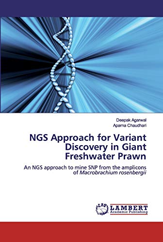 Stock image for NGS Approach for Variant Discovery in Giant Freshwater Prawn: An NGS approach to mine SNP from the amplicons of Macrobrachium rosenbergii for sale by Lucky's Textbooks
