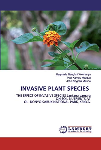 9786200440716: INVASIVE PLANT SPECIES: THE EFFECT OF INVASIVE SPECIES Lantana camara ON SOIL NUTRIENTS ATOL- DONYO SABUK NATIONAL PARK, KENYA.
