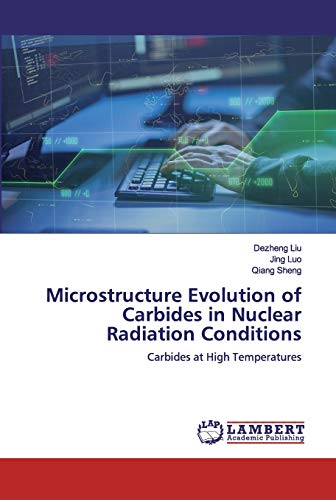 Stock image for Microstructure Evolution of Carbides in Nuclear Radiation Conditions: Carbides at High Temperatures for sale by Lucky's Textbooks