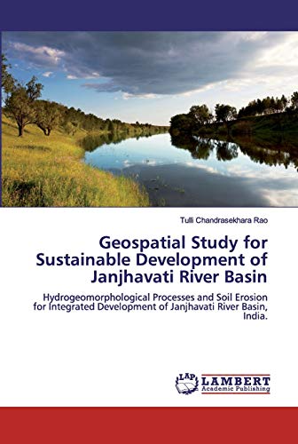 Stock image for Geospatial Study for Sustainable Development of Janjhavati River Basin: Hydrogeomorphological Processes and Soil Erosion for Integrated Development of Janjhavati River Basin, India. for sale by Lucky's Textbooks