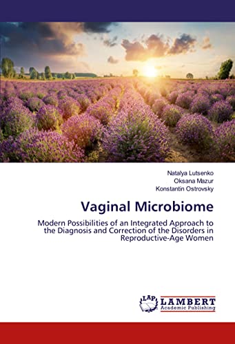 9786200473806: Vaginal Microbiome: Modern Possibilities of an Integrated Approach to the Diagnosis and Correction of the Disorders in Reproductive-Age Women
