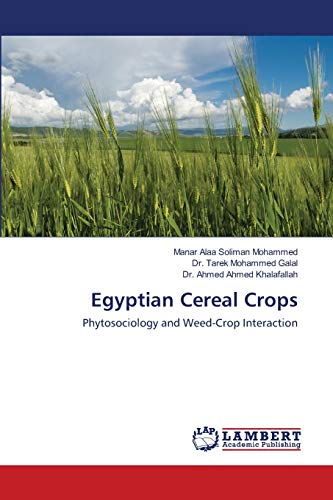 Beispielbild fr Egyptian Cereal Crops: Phytosociology and Weed-Crop Interaction zum Verkauf von Lucky's Textbooks