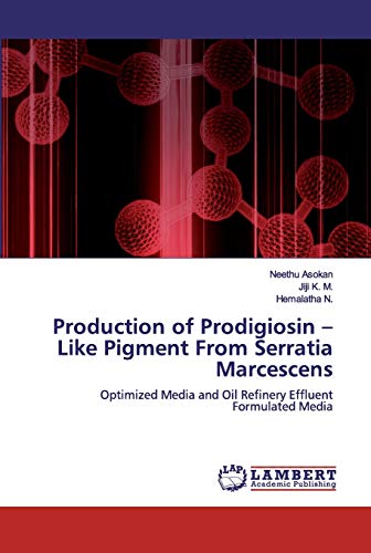 9786200478238: Production of Prodigiosin – Like Pigment From Serratia Marcescens: Optimized Media and Oil Refinery Effluent Formulated Media