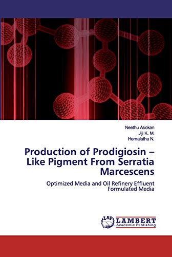 Stock image for Production of Prodigiosin ? Like Pigment From Serratia Marcescens: Optimized Media and Oil Refinery Effluent Formulated Media for sale by Lucky's Textbooks