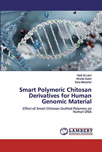Stock image for Smart Polymeric Chitosan Derivatives for Human Genomic Material: Effect of Smart Chitosan Grafted Polymers on Human DNA for sale by Lucky's Textbooks