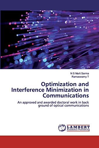 9786200480934: Optimization and Interference Minimization in Communications: An approved and awarded doctoral work in back ground of optical communications