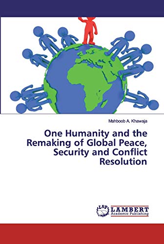 Stock image for One Humanity and the Remaking of Global Peace, Security and Conflict Resolution for sale by Lucky's Textbooks