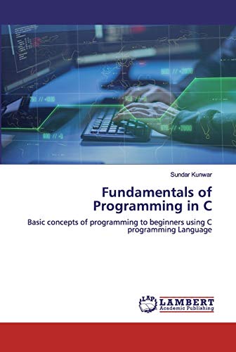 Imagen de archivo de Fundamentals of Programming in C : Basic concepts of programming to beginners using C programming Language a la venta por Buchpark