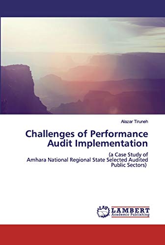 Beispielbild fr Challenges of Performance Audit Implementation : (a Case Study of Amhara National Regional State Selected Audited Public Sectors) zum Verkauf von Buchpark