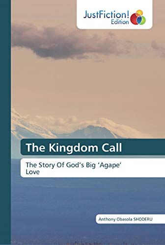 The Kingdom Call: The Story Of God?s Big ?Agape?Love