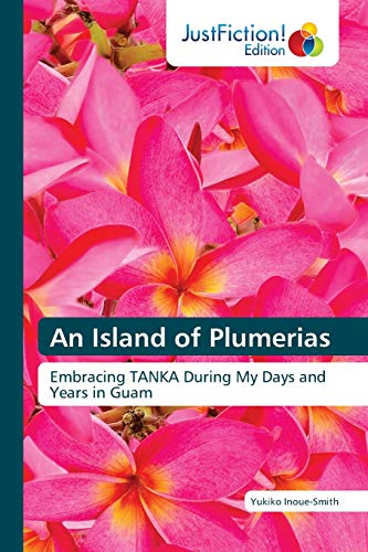 Stock image for An Island of Plumerias: Embracing TANKA During My Days and Years in Guam for sale by Lucky's Textbooks