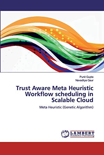 Stock image for Trust Aware Meta Heuristic Workflow scheduling in Scalable Cloud: Meta Heuristic (Genetic Algorithm) for sale by Lucky's Textbooks