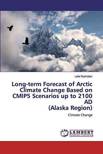 Beispielbild fr Long-term Forecast of Arctic Climate Change Based on CMIP5 Scenarios up to 2100 AD (Alaska Region) : Climate Change zum Verkauf von Buchpark