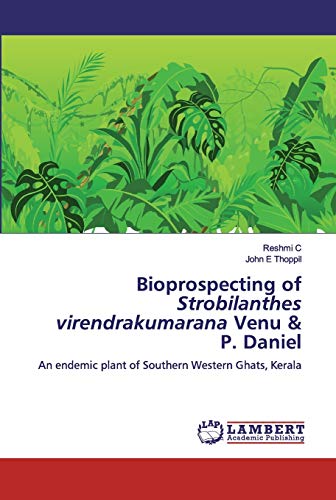 Imagen de archivo de Bioprospecting of Strobilanthes virendrakumarana Venu & P. Daniel: An endemic plant of Southern Western Ghats, Kerala a la venta por Lucky's Textbooks