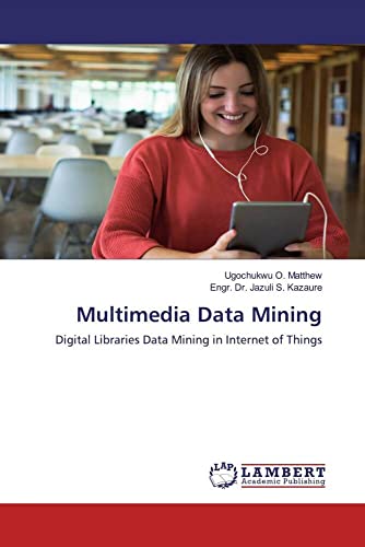 Immagine dell'editore per Multimedia Data Mining: Digital Libraries Data Mining in Internet of Things venduto da Books Puddle
