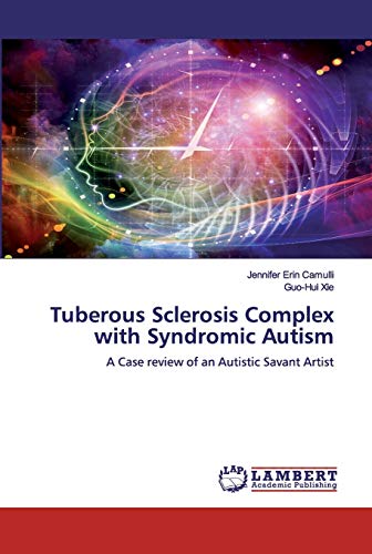 Beispielbild fr Tuberous Sclerosis Complex with Syndromic Autism: A Case review of an Autistic Savant Artist zum Verkauf von Lucky's Textbooks