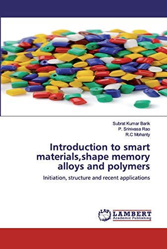 Stock image for Introduction to smart materials,shape memory alloys and polymers: Initiation, structure and recent applications for sale by Lucky's Textbooks