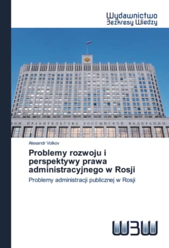 Imagen de archivo de Problemy rozwoju i perspektywy prawa administracyjnego w Rosji: Problemy administracji publicznej w Rosji (Polish Edition) a la venta por Lucky's Textbooks