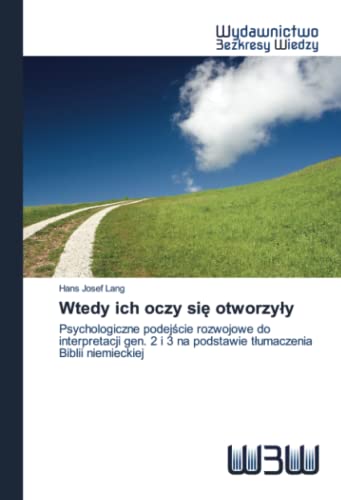 Beispielbild fr Wtedy ich oczy si? otworzy?y: Psychologiczne podej?cie rozwojowe do interpretacji gen. 2 i 3 na podstawie t?umaczenia Biblii niemieckiej (Polish Edition) zum Verkauf von Lucky's Textbooks