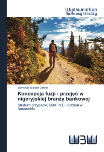 Stock image for Koncepcja fuzji i przej?? w nigeryjskiej bran?y bankowej: Studium przypadku UBA PLC, Oddzia? w Nasarawie (Polish Edition) for sale by Lucky's Textbooks