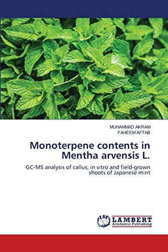 Stock image for Monoterpene contents in Mentha arvensis L.: GC-MS analysis of callus, in vitro and field-grown shoots of Japanese mint for sale by Lucky's Textbooks