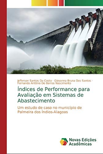 9786200574121: ndices de Performance para Avaliao em Sistemas de Abastecimento: Um estudo de caso no municpio de Palmeira dos ndios-Alagoas (Portuguese Edition)