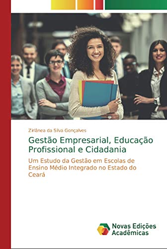 Stock image for Gesto Empresarial, Educao Profissional e Cidadania Um Estudo da Gesto em Escolas de Ensino Mdio Integrado no Estado do Cear for sale by PBShop.store US