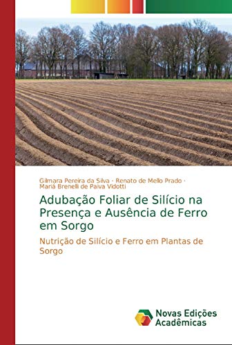 Stock image for Adubao Foliar de Silcio na Presena e Ausncia de Ferro em Sorgo: Nutrio de Silcio e Ferro em Plantas de Sorgo (Portuguese Edition) for sale by Lucky's Textbooks