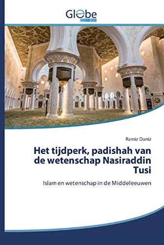 Stock image for Het tijdperk, padishah van de wetenschap Nasiraddin Tusi: Islam en wetenschap in de Middeleeuwen for sale by Lucky's Textbooks