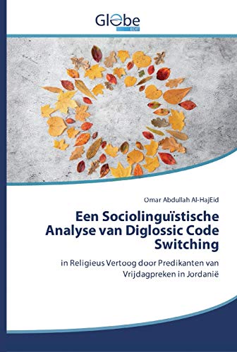 Beispielbild fr Een Sociolingustische Analyse van Diglossic Code Switching: in Religieus Vertoog door Predikanten van Vrijdagpreken in Jordani (Dutch Edition) zum Verkauf von Lucky's Textbooks