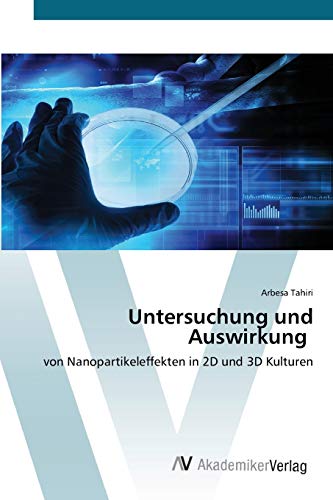 Stock image for Untersuchung und Auswirkung: von Nanopartikeleffekten in 2D und 3D Kulturen (German Edition) for sale by Lucky's Textbooks