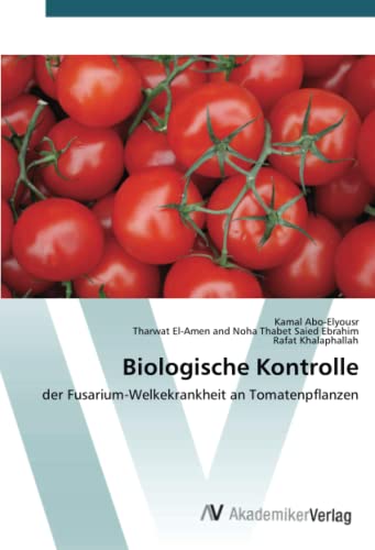 Beispielbild fr Biologische Kontrolle: der Fusarium-Welkekrankheit an Tomatenpflanzen (German Edition) zum Verkauf von Lucky's Textbooks