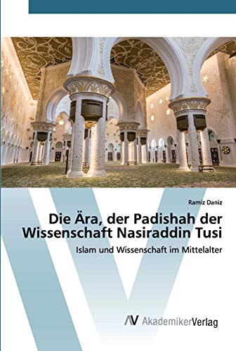 Stock image for Die ra, der Padishah der Wissenschaft Nasiraddin Tusi: Islam und Wissenschaft im Mittelalter (German Edition) for sale by Lucky's Textbooks