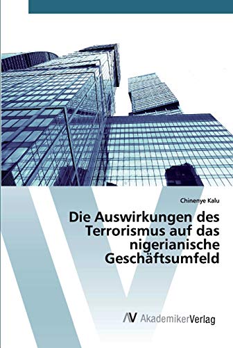 Stock image for Die Auswirkungen des Terrorismus auf das nigerianische Geschftsumfeld (German Edition) for sale by Lucky's Textbooks