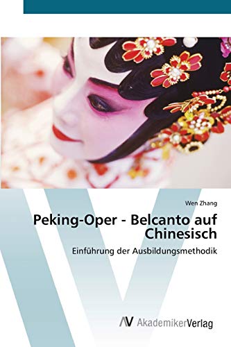 Imagen de archivo de Peking-Oper - Belcanto auf Chinesisch: Einfhrung der Ausbildungsmethodik a la venta por medimops