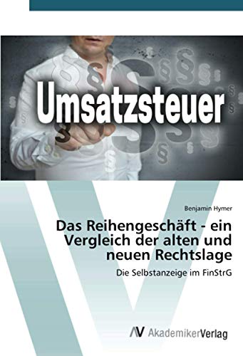 Stock image for Das Reihengeschft - ein Vergleich der alten und neuen Rechtslage: Die Selbstanzeige im FinStrG for sale by medimops