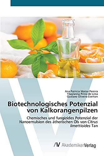 Stock image for Biotechnologisches Potenzial von Kalkorangenpilzen: Chemisches und fungizides Potenzial der Nanoemulsion des therischen ls von Citrus limettioides Tan (German Edition) for sale by Lucky's Textbooks