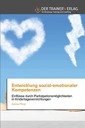 Beispielbild fr Entwicklung sozial-emotionaler Kompetenzen: Einflsse durch Partizipationsmglichkeiten in Kindertageseinrichtungen zum Verkauf von medimops