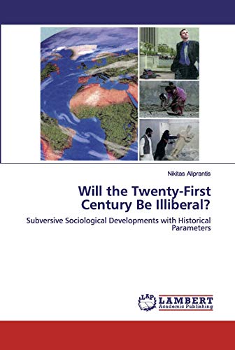 Stock image for Will the Twenty-First Century Be Illiberal?: Subversive Sociological Developments with Historical Parameters for sale by Lucky's Textbooks