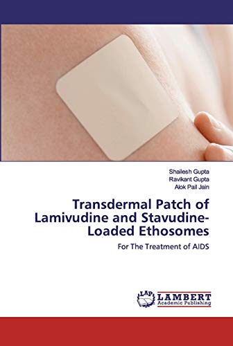Stock image for Transdermal Patch of Lamivudine and Stavudine-Loaded Ethosomes: For The Treatment of AIDS for sale by Lucky's Textbooks